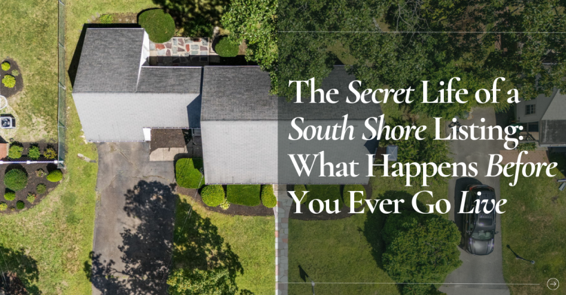 The Secret Life of a South Shore Listing: What Happens Before You Ever Go Live